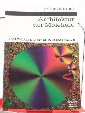 Seller image for Architektur der Molekle : Bauplne d. Mikrokosmos / Josef Schurz. Mit 27 Textzeichn. von Walter Sllner u. 8 Fototaf. for sale by Antiquariat Artemis Lorenz & Lorenz GbR