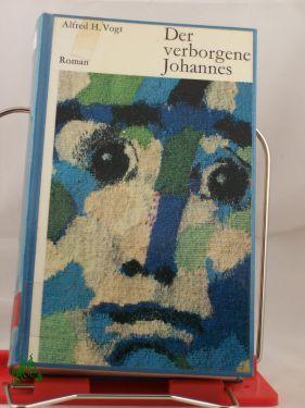 Seller image for Der verborgene Johannes : Roman / Alfred H. Vogt for sale by Antiquariat Artemis Lorenz & Lorenz GbR