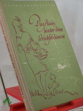 Seller image for Das Haus hinter dem Weichseldamm : Erzhlung fr junge Mdchen / Helena Boguszewska. Ins Deutsche bertr. von Curt Poralla for sale by Antiquariat Artemis Lorenz & Lorenz GbR