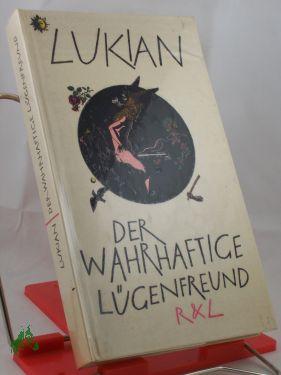 Imagen del vendedor de Der wahrhaftige Lgenfreund und andere fragwrdige Geschichten von Toten, Gttern und Tyrannen / Lukian. bers. von Christoph Martin Wieland. Bearb. von Hanns Floerke. Hrsg. von Jrgen Werner. Vignetten: Werner Klemke a la venta por Antiquariat Artemis Lorenz & Lorenz GbR