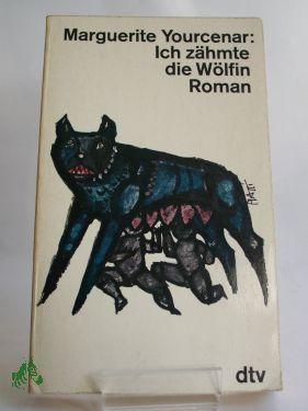 Bild des Verkufers fr Ich zhmte die Wlfin : Die Erinnerungen d. Kaisers Hadrian / Marguerite Yourcenar. Aus d. Franz. Dt. bertr.: Fritz Jaff zum Verkauf von Antiquariat Artemis Lorenz & Lorenz GbR