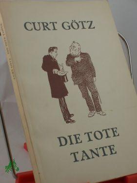 Bild des Verkufers fr Die tote Tante und andere Begebenheiten / Curt Gtz zum Verkauf von Antiquariat Artemis Lorenz & Lorenz GbR