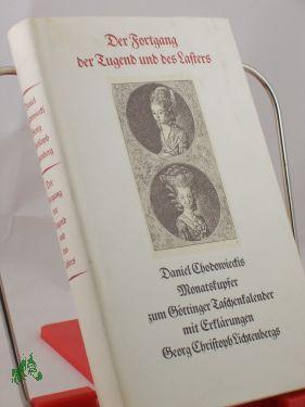 Bild des Verkufers fr Der Fortgang der Tugend und des Lasters : Daniel Chodowieckis Monatskupfer zum Gttinger Taschenkalender / mit Erkl. Georg Christoph Lichtenbergs 1778-1783 zum Verkauf von Antiquariat Artemis Lorenz & Lorenz GbR