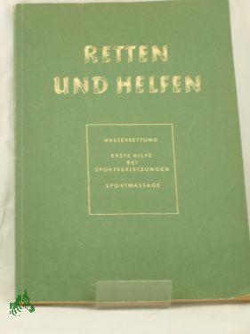 Image du vendeur pour Retten und Helfen : Wasserrettung. Erste Hilfe bei Sportverletzungen. Sportmassage / Bruno Lange , Schliep , Sperling. Bearb. u. erg. mis en vente par Antiquariat Artemis Lorenz & Lorenz GbR