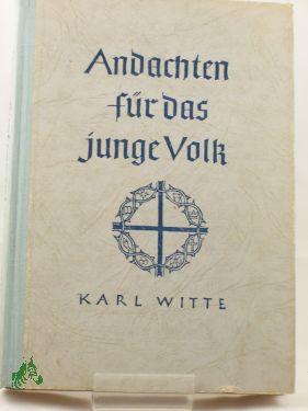 Imagen del vendedor de Andachten fr das junge Volk : Tglich zu lesen in Haus, Heim u. Schule / Karl Witte a la venta por Antiquariat Artemis Lorenz & Lorenz GbR