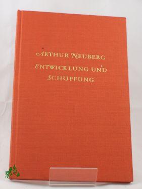 Seller image for Entwicklung und Schpfung / Arthur Neuberg for sale by Antiquariat Artemis Lorenz & Lorenz GbR