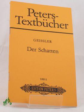 Immagine del venditore per Der Schatten : phantast. Oper in 2 Akten (4 Bildern) / Fritz Geissler. Text von Gnter Lohse venduto da Antiquariat Artemis Lorenz & Lorenz GbR