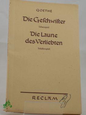 Bild des Verkufers fr Die Geschwister : Ein Schauspiel in 1 Akt. und Die Laune des Verliebten : Ein Schferspiel in Versen u. einem Akte zum Verkauf von Antiquariat Artemis Lorenz & Lorenz GbR