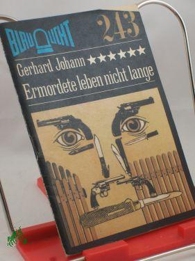 Bild des Verkufers fr Ermordete leben nicht lange : Kriminalerzhlung / Gerhard Johann zum Verkauf von Antiquariat Artemis Lorenz & Lorenz GbR
