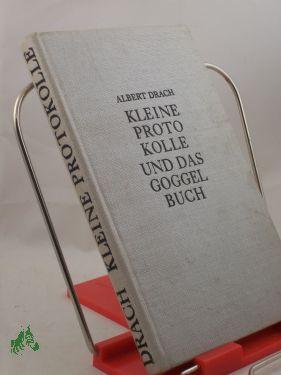 Seller image for Kleine Protokolle und das Goggelbuch / Albert Drach for sale by Antiquariat Artemis Lorenz & Lorenz GbR