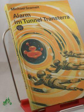 Bild des Verkufers fr Alarm im Tunnel Transterra : wiss.-phantast. Roman / Michael Szameit zum Verkauf von Antiquariat Artemis Lorenz & Lorenz GbR