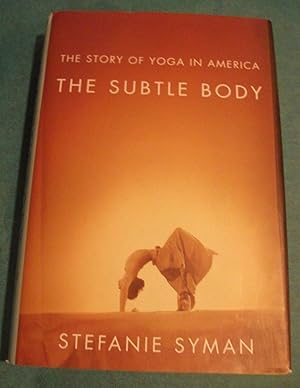 The Subtle Body: The Story of Yoga in America