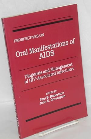 Seller image for Perspectives on oral manifestations of AIDS; diagnosis and management of HIV-associated infections. Proceedings of a symposium held January 18-20, 1988 in San Diego, California, funded by an educational grant from the Procter & Gamble Oral Health Group for sale by Bolerium Books Inc.