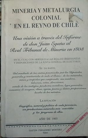 Minería y metalurgia colonial en el Reyno de Chile. Una visión a través del Informe de don Juan E...