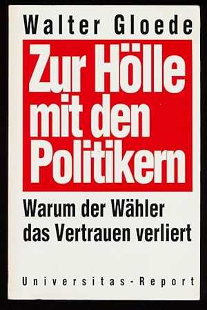 Seller image for Zur Hlle mit den Politikern : Warum der Whler das Vertrauen verliert. for sale by Antiquariat Peda