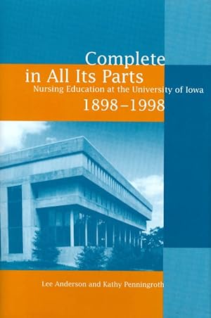 Complete in All Its Parts: Nursing Education at the University of Iowa, 1898-1998
