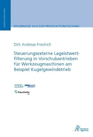 Seller image for Steuerungsexterne Lageistwertfilterung in Vorschubantrieben fr Werkzeugmaschinen am Beispiel Kugelgewindetrieb for sale by AHA-BUCH GmbH