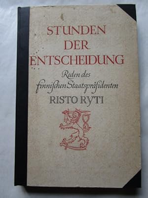 Stunden der Entscheidung. Reden des finnischen Staatspräsidenten Risto Ryti