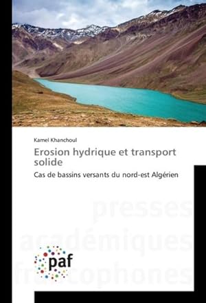 Image du vendeur pour Erosion hydrique et transport solide : Cas de bassins versants du nord-est Algrien mis en vente par AHA-BUCH GmbH