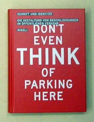 Immagine del venditore per Don?t even thinking of parking here. - Schrift und Identitt. Die Gestaltung von Beschilderungen im ffentlichen Verkehr. venduto da antiquariat peter petrej - Bibliopolium AG