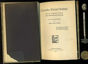 Goethe Kleist Hebbel Und Das Religiose Problem Ihrer Dramatischen Dichtung.