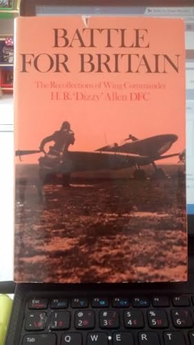 BATTLE FOR BRITAIN The Recollections of Wing Commander H.R. Dizzy Allen DFC