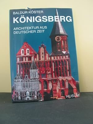Königsberg : Architektur aus deutscher Zeit ; im Anhang: Der Kneiphof, zeichnerische Rekonstrukti...