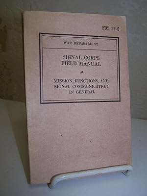 Signal Corps Field Manual: Mission, Functions, and Signal Communication in General. FM 11-5.