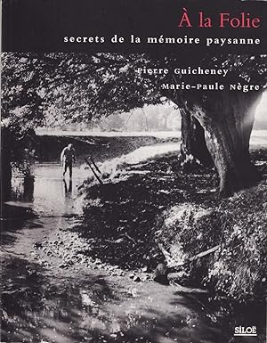 Seller image for A la Folie - Secrets de la mmoire paysanne. [En Mayenne]. for sale by Bookinerie