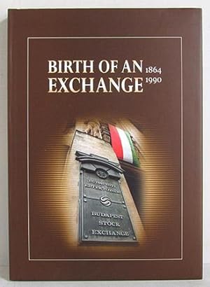 Birth of an Exchange 1864 / 1990 - The jubille publication of the Budapest Stock Exchange