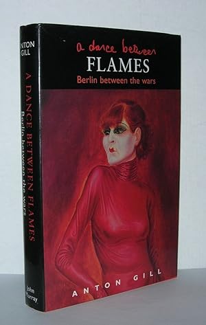 Seller image for A DANCE BETWEEN THE FLAMES Berlin between the Wars for sale by Evolving Lens Bookseller