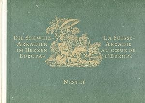 Seller image for La Suisse - Arcadie au coeur de l'Europe. Die Schweiz - Arkadien im Herzen Europas. for sale by Eratoclio