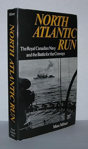 Image du vendeur pour NORTH ATLANTIC RUN The Royal Canadian Navy and the Battle for the Convoys mis en vente par Evolving Lens Bookseller