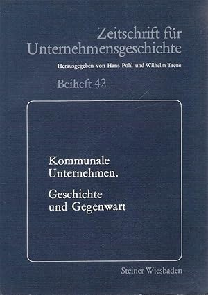 Bild des Verkufers fr Kommunale Unternehmen. Geschichte u. Gegenwart ; am 17./18. Januar 1985 in Kln. (im Auftr. d. Ges. fr Unternehmensgeschichte e.V.). (Zeitschrift fr Unternehmensgeschichte, Beiheft 42). zum Verkauf von Brbel Hoffmann