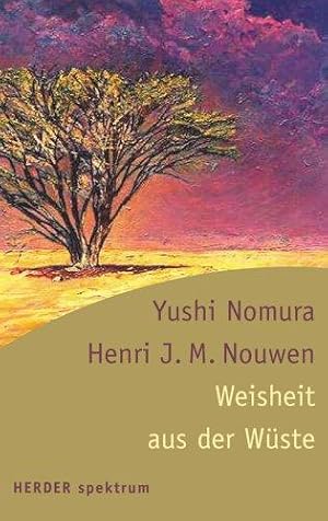 Weisheit aus der Wüste. Mit einem Vorwort von Yushi Nomura. Mit einem Vorwort von Henri J. M. Nou...