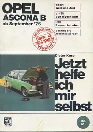 Seller image for Jetzt helfe ich mir selbst. [Mehrteiliges Werk]; Teil: Bd. 61. Opel Ascona B : ab September '75. [ohne 1,3 - Liter und Diesel] Dieter Korp. Unter Mitarb. von Wolfgang Schmarbeck for sale by Versandantiquariat Ottomar Khler