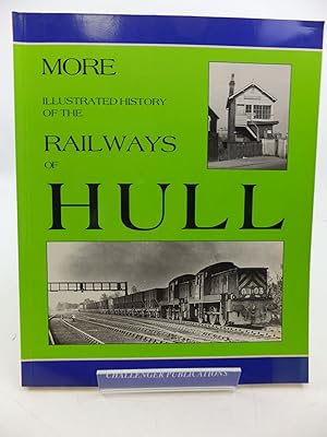 Seller image for MORE ILLUSTRATED HISTORY OF THE RAILWAYS OF HULL for sale by Stella & Rose's Books, PBFA