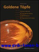 Seller image for GOLDEN POTS / GOLDENE TOPFE. Thurnau Earthenware from the Lotte Reimers-Stiftung at the GRASSI Museum of Applied Arts Leipzig for sale by BOOKSELLER  -  ERIK TONEN  BOOKS