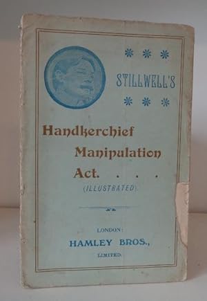 Full and Complete Expose' and Explanation of the Method of Working Stillwell's Handkerchief Manip...