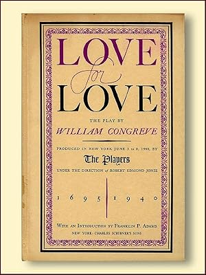 Love for Love the Play byWilliam Congreve Produced in New York June 3 to 8, 1940 By the Players