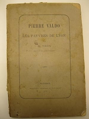 Pierre Valdo et les pauvres de Lyon par B. Tron, ministre du Saint Evangile