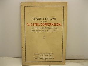 Origini e sviluppi della U. S. Steel Corporation. La Corporazione dell'acciaio degli Stati Uniti ...
