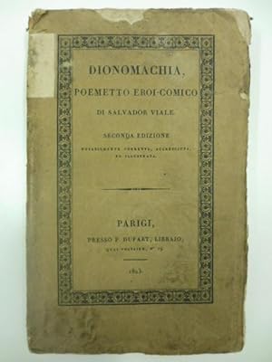 Dionomachia poemetto eroi - comico di Salvador Viale. Seconda edizione notabilmente corretta, acc...