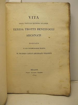 Imagen del vendedor de Vita della virtuosa matrona milanese Teresa Trotti Bentivogli Arconati. Dedicata al suo incomparabile marito Il Signor Carlo Arconati Visconti. a la venta por Coenobium Libreria antiquaria