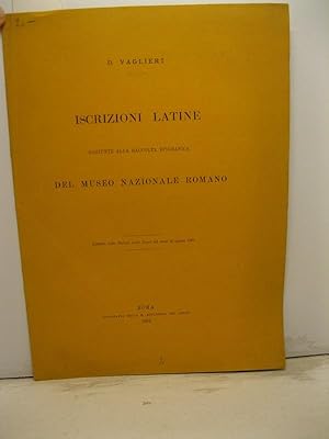 Iscrizioni latine aggiunte alla raccolta epigrafica del Museo Nazionale Romano. Estratto dalle No...