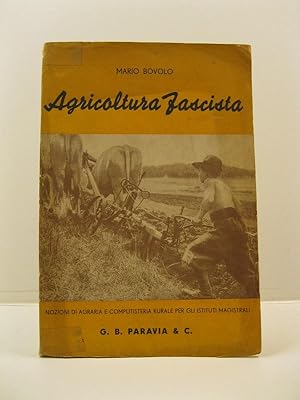 Agricoltura fascista. Nozioni di agrariae di computisteria rurale per gli Istituti magistrali