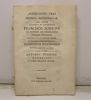 Assertiones tres physico - mathematicae quas auspice illustriss. et reverendiss. Francisco Scipio...