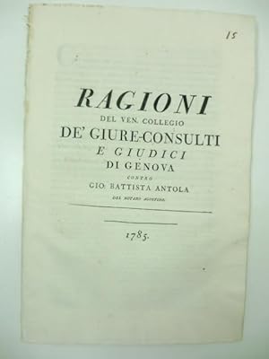 Ragioni del ven. collegio de' giure-consulti e giudici di Genova contro Gio. Battista Antola