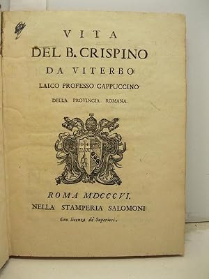 Vita del B. Crispino da Viterbo laico professo cappuccino della provincia romana.