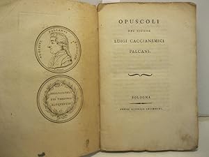 Opuscoli del Signor Luigi Caccianemici Palcani. (De prodigiosis solis defectibus sermo; Del fuoco...